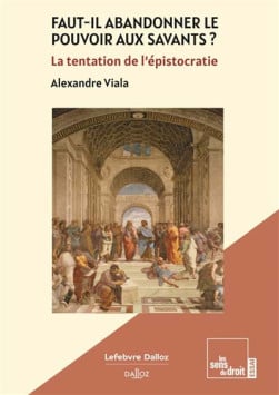 Faut-il abandonner le pouvoir aux savants ? - Alexandre Viala | Lgdj.fr