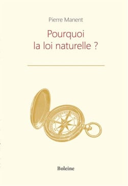 Pourquoi la loi naturelle ? - Pierre Manent | Lgdj.fr