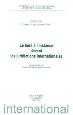 Le tiers à l'instance devant les juridictions internationales - Hélène  Ruiz-Fabri - Jean-Marc Sorel |